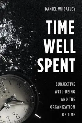 Dobrze wykorzystany czas: Subiektywne dobre samopoczucie i organizacja czasu - Time Well Spent: Subjective Well-Being and the Organization of Time