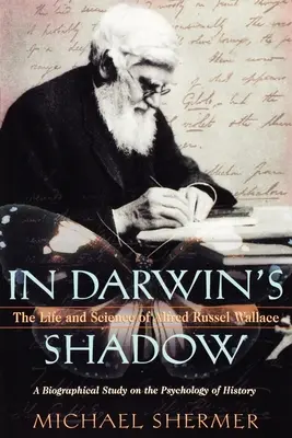 W cieniu Darwina: Życie i nauka Alfreda Russela Wallace'a: Studium biograficzne na temat psychologii historii - In Darwin's Shadow: The Life and Science of Alfred Russel Wallace: A Biographical Study on the Psychology of History