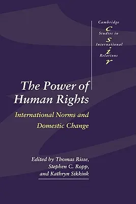 Potęga praw człowieka: Międzynarodowe normy i krajowe zmiany - The Power of Human Rights: International Norms and Domestic Change