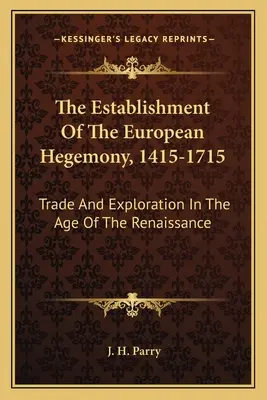 Ustanowienie europejskiej hegemonii, 1415-1715: handel i eksploracja w epoce renesansu - The Establishment Of The European Hegemony, 1415-1715: Trade And Exploration In The Age Of The Renaissance