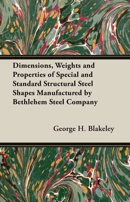 Wymiary, masy i właściwości specjalnych i standardowych kształtów ze stali konstrukcyjnej produkowanych przez Bethlehem Steel Company - Dimensions, Weights and Properties of Special and Standard Structural Steel Shapes Manufactured by Bethlehem Steel Company