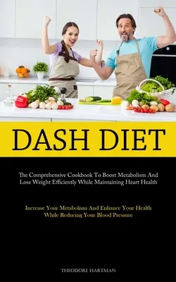 Dash Diet: Kompleksowa książka kucharska, aby przyspieszyć metabolizm i skutecznie schudnąć, zachowując zdrowie serca (Increase Yo - Dash Diet: The Comprehensive Cookbook To Boost Metabolism And Lose Weight Efficiently While Maintaining Heart Health (Increase Yo