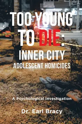 Too Young To Die: Inner City Adolescent Homicides: Dochodzenie psychologiczne - Too Young To Die: Inner City Adolescent Homicides: A Psychological Investigation