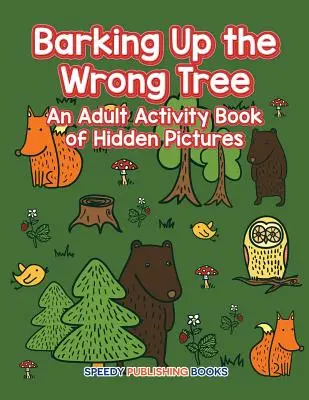 Barking Up the Wrong Tree: Książka z ukrytymi obrazkami dla dorosłych - Barking Up the Wrong Tree: An Adult Activity Book of Hidden Pictures