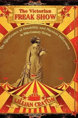 Wiktoriański Freak Show: Znaczenie niepełnosprawności i różnic fizycznych w XIX-wiecznej fikcji - The Victorian Freak Show: The Significance of Disability and Physical Differences in 19th-Century Fiction