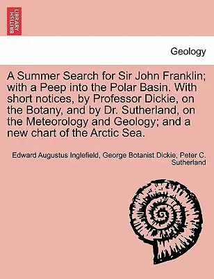 Letnie poszukiwania sir Johna Franklina; z zajrzeniem do basenu polarnego. z krótkimi notatkami profesora Dickie'ego na temat botaniki i doktora Sutherlanda - A Summer Search for Sir John Franklin; With a Peep Into the Polar Basin. with Short Notices, by Professor Dickie, on the Botany, and by Dr. Sutherland