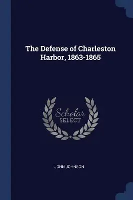 Obrona portu Charleston, 1863-1865 - The Defense of Charleston Harbor, 1863-1865