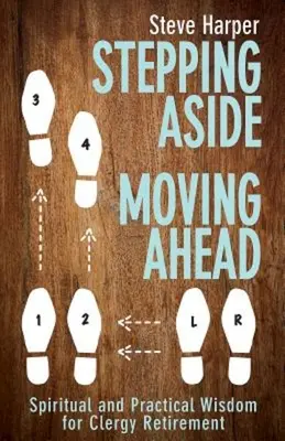 Stepping Aside, Moving Ahead: Duchowa i praktyczna mądrość dla duchownych na emeryturze - Stepping Aside, Moving Ahead: Spiritual and Practical Wisdom for Clergy Retirement