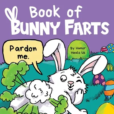 Book of Bunny Farts: Śliczna i zabawna wielkanocna książka obrazkowa dla dzieci, idealny prezent wielkanocny dla chłopców i dziewcząt - Book of Bunny Farts: A Cute and Funny Easter Kid's Picture Book, Perfect Easter Basket Gift for Boys and Girls