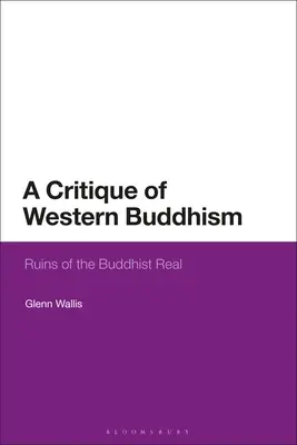 Krytyka zachodniego buddyzmu: Ruiny buddyjskiej rzeczywistości - A Critique of Western Buddhism: Ruins of the Buddhist Real