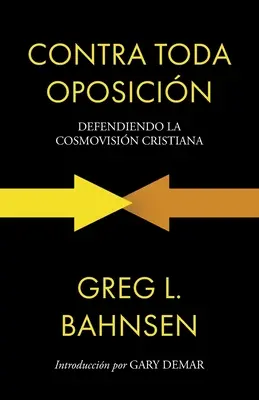 Contra toda oposicin: Obrona chrześcijańskiej kosmowizji - Contra toda oposicin: Defendiendo la cosmovisin cristiana