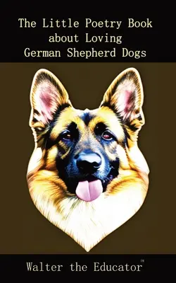 Mała książka poetycka o kochaniu owczarków niemieckich - The Little Poetry Book about Loving German Shepherd Dogs