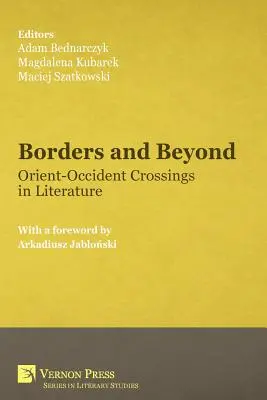 Granice i nie tylko: Przekraczanie granic w literaturze - Borders and Beyond: Orient-Occident Crossings in Literature