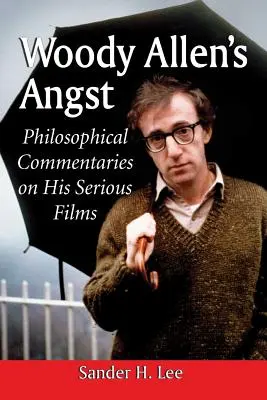 Udręka Woody'ego Allena: Filozoficzne komentarze do jego poważnych filmów - Woody Allen's Angst: Philosophical Commentaries on His Serious Films