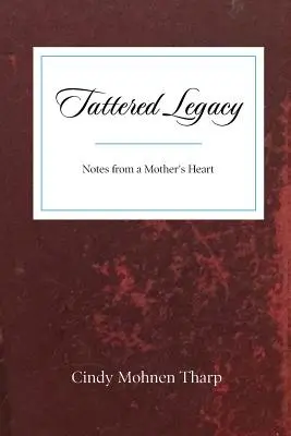 Poszarpane dziedzictwo: Notatki z serca matki - Tattered Legacy: Notes from a Mother's Heart