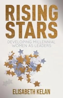 Wschodzące gwiazdy: Rozwijanie kobiet milenialsów jako liderów - Rising Stars: Developing Millennial Women as Leaders