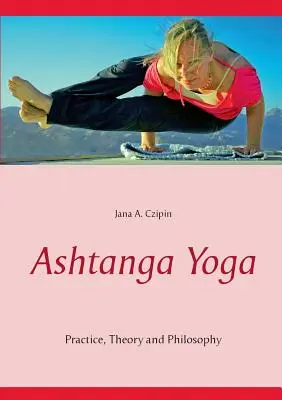 Ashtanga Yoga: praktyka, teoria i filozofia - Ashtanga Yoga: Practice, Theory and Philosophy