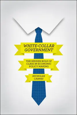 White-Collar Government: Ukryta rola klasy w kształtowaniu polityki gospodarczej - White-Collar Government: The Hidden Role of Class in Economic Policy Making