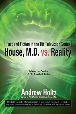 House M.D. kontra rzeczywistość: Fakty i fikcja w hitowym serialu telewizyjnym - House M.D. vs. Reality: Fact and Fiction in the Hit Television Series