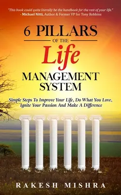 6 filarów systemu zarządzania życiem: Proste kroki do poprawy swojego życia, robienia tego, co kochasz, rozpalania pasji i dokonywania zmian - 6 Pillars of The Life Management System: Simple Steps to Improve Your Life, Do What You Love, Ignite Your Passion and Make a Difference