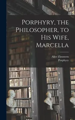 Porfiriusz, filozof, do swojej żony Marcelli - Porphyry, the Philosopher, to His Wife, Marcella
