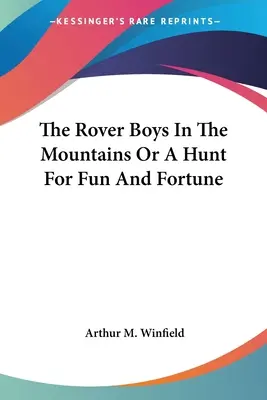 The Rover Boys In The Mountains Or A Hunt For Fun And Fortune (Łowcy w górach, czyli pogoń za zabawą i fortuną) - The Rover Boys In The Mountains Or A Hunt For Fun And Fortune