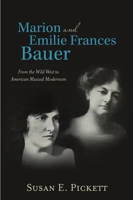 Marion i Emilie Frances Bauer: Od Dzikiego Zachodu do amerykańskiego modernizmu muzycznego - Marion and Emilie Frances Bauer: From the Wild West to American Musical Modernism
