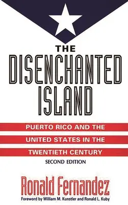 Rozczarowana wyspa: Portoryko i Stany Zjednoczone w XX wieku - The Disenchanted Island: Puerto Rico and the United States in the Twentieth Century