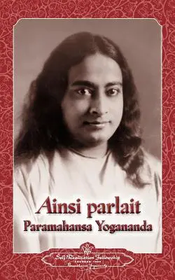 Ainsi parlait Paramahansa Yogananda (Powiedzenia Joganandy) - Ainsi parlait Paramahansa Yogananda (Sayings of Yogananda)