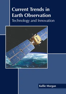 Aktualne trendy w obserwacji Ziemi: Technologia i innowacje - Current Trends in Earth Observation: Technology and Innovation