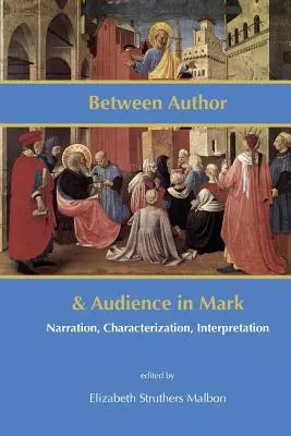 Między autorem a odbiorcami w Ewangelii Marka: narracja, charakterystyka, interpretacja - Between Author and Audience in Mark: Narration, Characterization, Interpretation