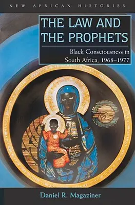 Prawo i prorocy: Czarna świadomość w Afryce Południowej, 1968-1977 - The Law and the Prophets: Black Consciousness in South Africa, 1968-1977