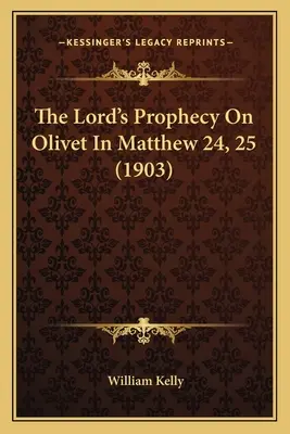 Proroctwo Pana o Oliwecie w Ewangelii Mateusza 24, 25 (1903) - The Lord's Prophecy On Olivet In Matthew 24, 25 (1903)