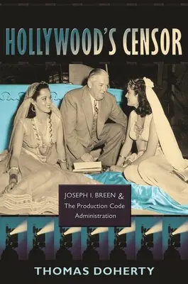 Hollywoodzki cenzor: Joseph I. Breen i Administracja Kodeksu Produkcyjnego - Hollywood's Censor: Joseph I. Breen and the Production Code Administration