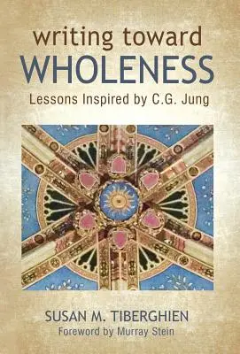 Pisanie ku pełni: Lekcje inspirowane przez C.G. Junga - Writing Toward Wholeness: Lessons Inspired by C.G. Jung