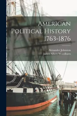 Amerykańska historia polityczna 1763-1876 - American Political History 1763-1876