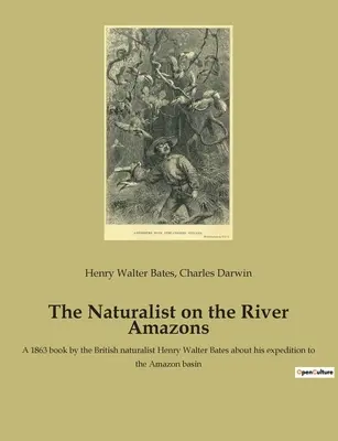 The Naturalist on the River Amazons: Książka z 1863 roku autorstwa brytyjskiego przyrodnika Henry'ego Waltera Batesa o jego wyprawie do dorzecza Amazonki - The Naturalist on the River Amazons: A 1863 book by the British naturalist Henry Walter Bates about his expedition to the Amazon basin