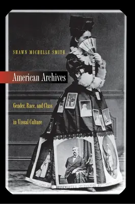 Amerykańskie archiwa: Płeć, rasa i klasa w kulturze wizualnej - American Archives: Gender, Race, and Class in Visual Culture