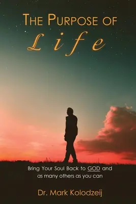 Cel życia: Przywróć swoją duszę Bogu i tylu innym, ilu zdołasz - The Purpose of Life: Bring Your Soul back to God and as many others as you can