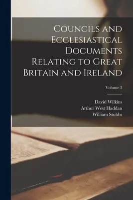 Sobory i dokumenty kościelne dotyczące Wielkiej Brytanii i Irlandii; Tom 3 - Councils and Ecclesiastical Documents Relating to Great Britain and Ireland; Volume 3