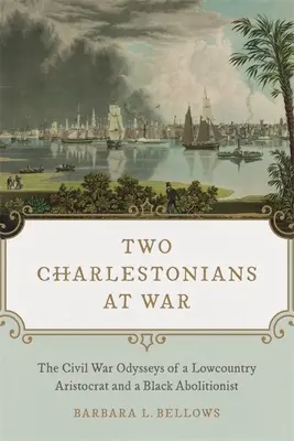 Two Charlestonians at War: The Civil War Odysseys of a Lowcountry Aristocrat and a Black Abolitionist (Dwóch Charlestończyków na wojnie: Odyseja arystokraty z Lowcountry i czarnego abolicjonisty z czasów wojny secesyjnej) - Two Charlestonians at War: The Civil War Odysseys of a Lowcountry Aristocrat and a Black Abolitionist