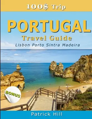 100$ Trip - PORTUGALSKI przewodnik turystyczny: Lizbona, Porto, Sintra i Madera - 100$ Trip - PORTUGAL Travel Guide: Lisbon, Porto, Sintra and Madeira