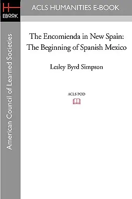 Encomienda w Nowej Hiszpanii: Początek hiszpańskiego Meksyku - The Encomienda in New Spain: The Beginning of Spanish Mexico