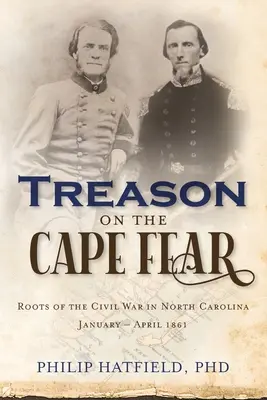 Zdrada na Przylądku Strachu: Korzenie wojny secesyjnej w Karolinie Północnej, styczeń-kwiecień 1861 r. - Treason on the Cape Fear: Roots of the Civil War in North Carolina, January-April 1861