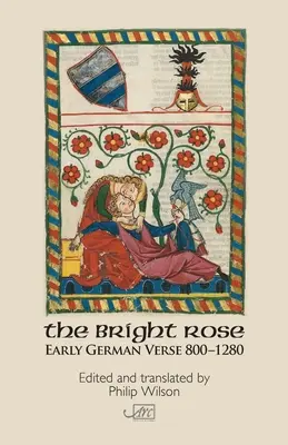 The Bright Rose: Wczesne niemieckie wiersze 800-1250 - The Bright Rose: Early German Verse 800-1250