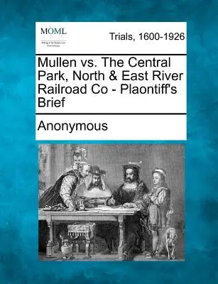 Mullen przeciwko Central Park, North & East River Railroad Co - Brief powoda - Mullen vs. the Central Park, North & East River Railroad Co - Plaontiff's Brief