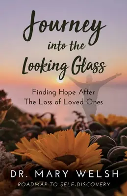 Journey into the Looking Glass: Odnajdywanie nadziei po stracie ukochanych osób - Journey into the Looking Glass: Finding Hope after the Loss of Loved Ones