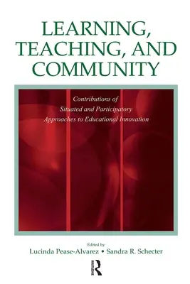 Uczenie się, nauczanie i społeczność: Wkład podejścia sytuacyjnego i partycypacyjnego w innowacje edukacyjne - Learning, Teaching, and Community: Contributions of Situated and Participatory Approaches to Educational Innovation