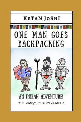 Jeden człowiek idzie z plecakiem: Indyjska przygoda. Amigo @ Kumbh Mela - One Man Goes Backpacking: An Indian adventure. The Amigo @ Kumbh Mela