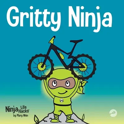 Gritty Ninja: książka dla dzieci o radzeniu sobie z frustracją i rozwijaniu żwiru - Gritty Ninja: A Children's Book About Dealing with Frustration and Developing Grit